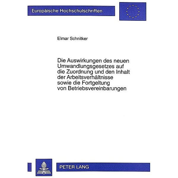 Die Auswirkungen des neuen Umwandlungsgesetzes auf die Zuordnung und den Inhalt der Arbeitsverhältnisse sowie die Fortgeltung von Betriebsvereinbarungen, Elmar Schnitker