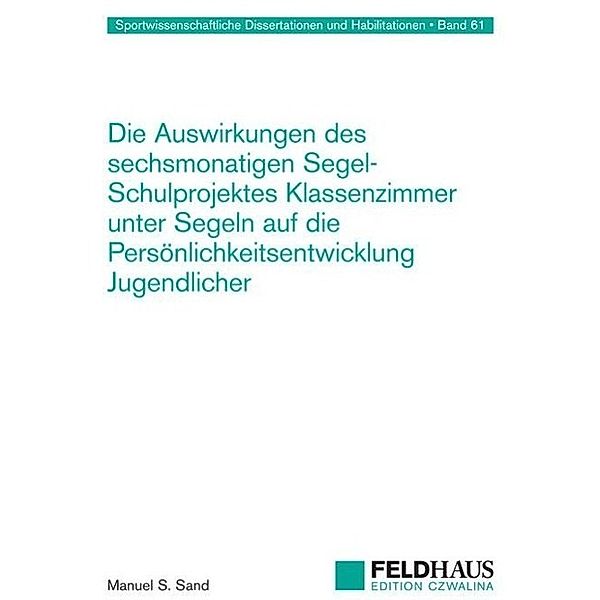 Die Auswirkungen des sechsmonatigen Segel-Schulprojektes Klassenzimmer unter Segeln auf die Persönlichkeitsentwicklung J, Manuel S. Sand