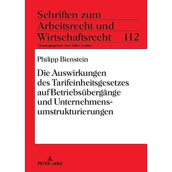 Die Auswirkungen des Tarifeinheitsgesetzes auf Betriebsuebergaenge und Unternehmensumstrukturierungen, Bienstein Philipp Bienstein