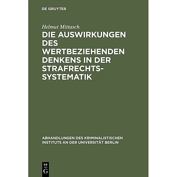 Die Auswirkungen des wertbeziehenden Denkens in der Strafrechtssystematik, Helmut Mittasch