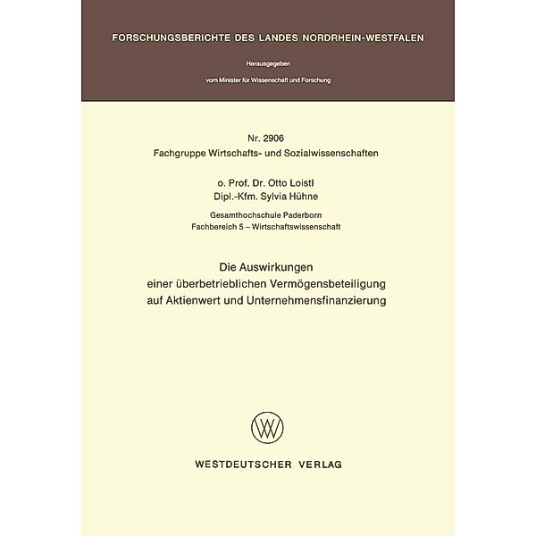 Die Auswirkungen einer Überbetrieblichen Vermögensbeteiligung auf Aktienwert und Unternehmensfinanzierung / Forschungsberichte des Landes Nordrhein-Westfalen, Otto Loistl