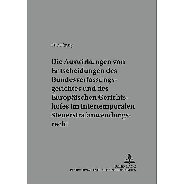 Die Auswirkungen von Entscheidungen des Bundesverfassungsgerichtes und des Europäischen Gerichtshofes im intertemporalen, Eric Uftring