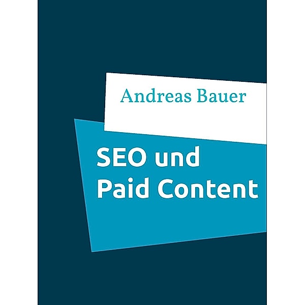 Die Auswirkungen von Paid Content bei Online- Zeitungen auf die Suchmaschinenoptimierung, Andreas Bauer