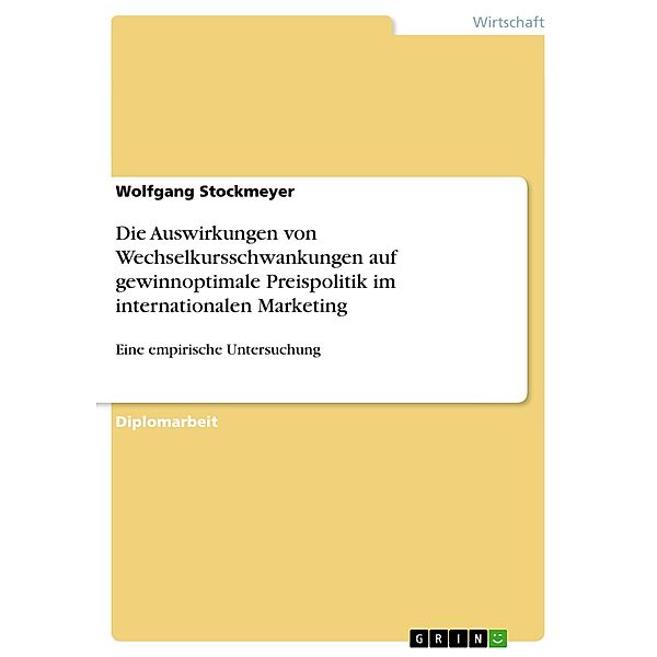 Die Auswirkungen von Wechselkursschwankungen auf gewinnoptimale Preispolitik im internationalen Marketing, Wolfgang Stockmeyer