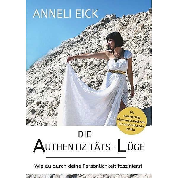 Die Authentizitäts-Lüge, Anneli Eick
