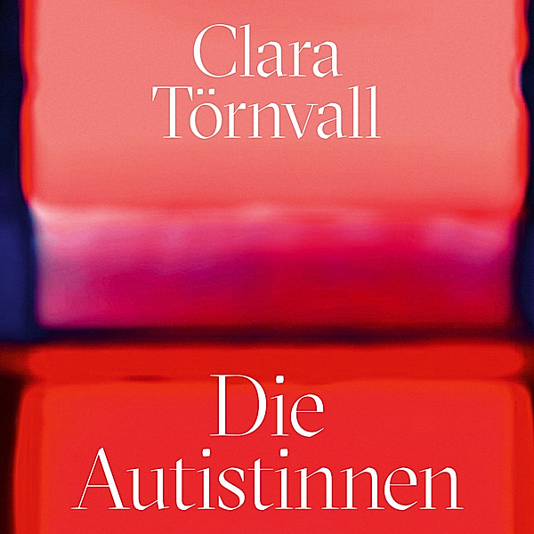 Die Autistinnen,Audio-CD, MP3, Clara Törnvall