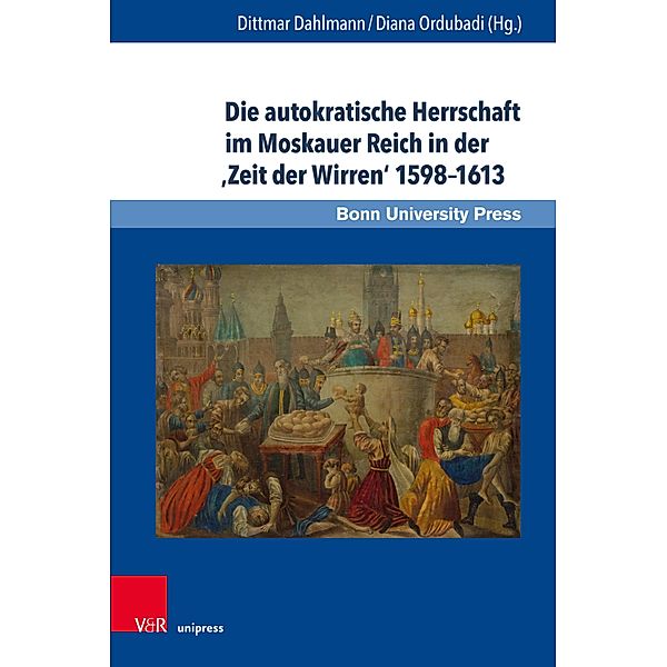 Die autokratische Herrschaft im Moskauer Reich in der 'Zeit der Wirren' 1598-1613 / Studien zu Macht und Herrschaft Bd.2