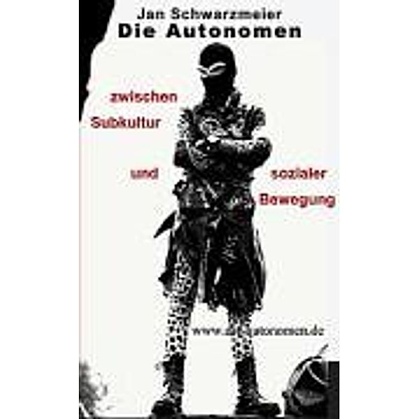 Die Autonomen zwischen Subkultur und sozialer Bewegung, Jan Schwarzmeier