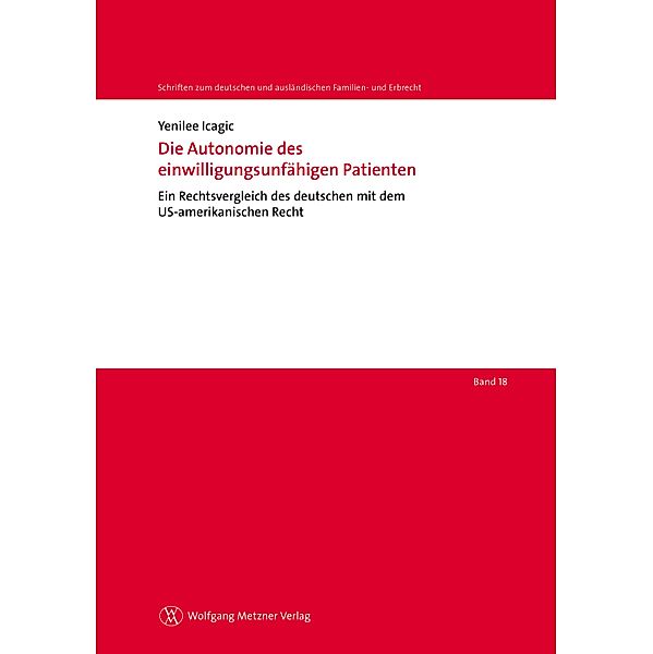 Die Autonomie des einwilligungsunfähigen Patienten / Schriften zum deutschen und ausländischen Familien- und Erbrecht, Band 18, Yenilee Icagic