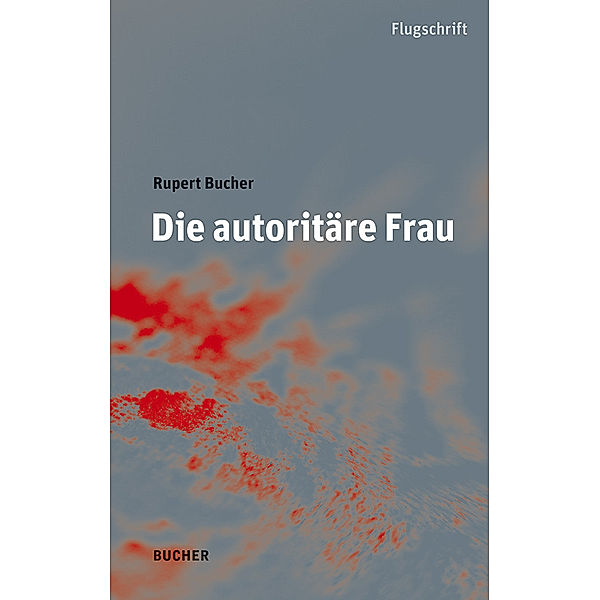 Die autoritäre Frau, Rupert Bucher