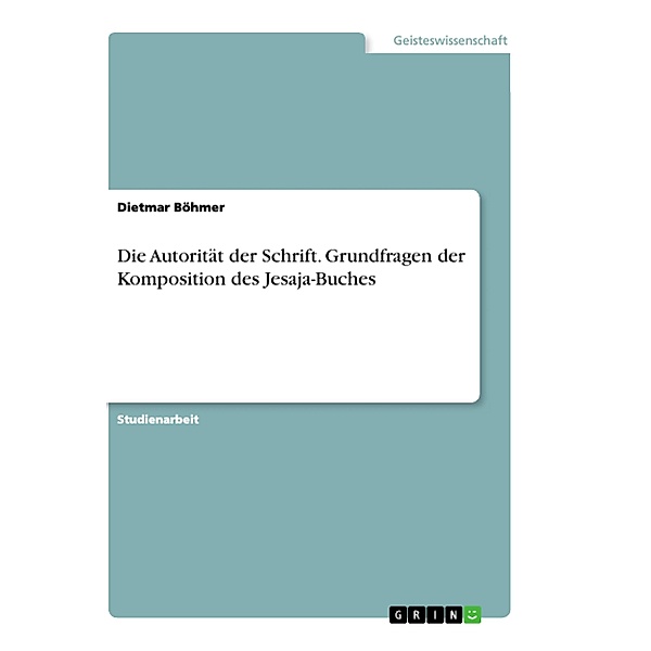 Die Autorität der Schrift. Grundfragen der Komposition des Jesaja-Buches, Dietmar Böhmer