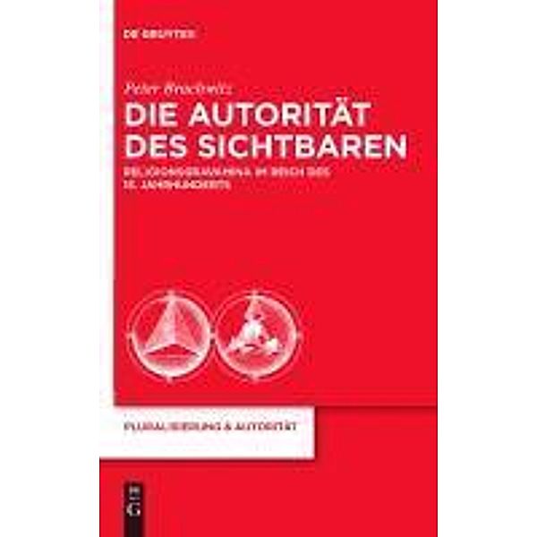 Die Autorität des Sichtbaren / Pluralisierung & Autorität Bd.23, Peter Brachwitz