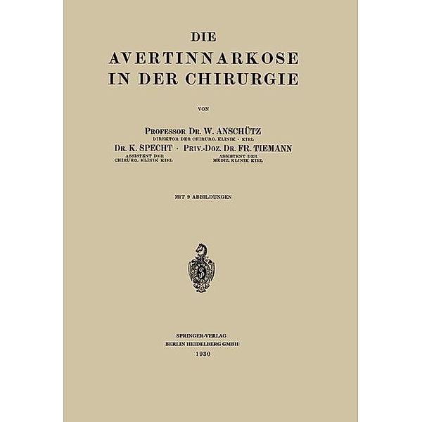 Die Avertinnarkose in der Chirurgie, Wilhelm Anschütz, K. Specht, Fritz Tiemann