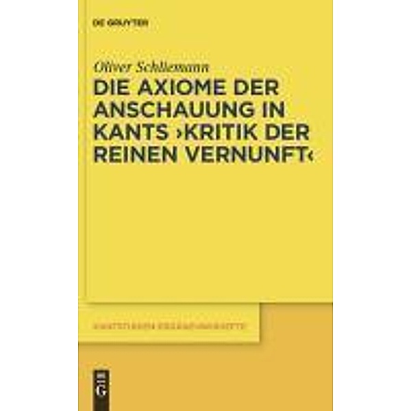 Die Axiome der Anschauung in Kants Kritik der reinen Vernunft / Kantstudien-Ergänzungshefte Bd.162, Oliver Schliemann