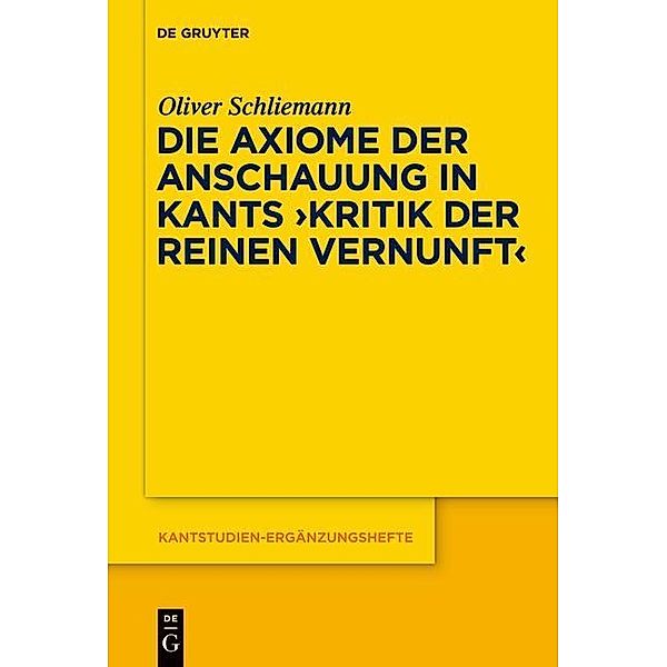 Die Axiome der Anschauung in Kants Kritik der reinen Vernunft / Kantstudien-Ergänzungshefte Bd.162, Oliver Schliemann