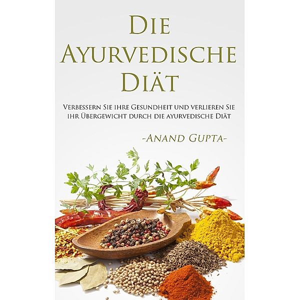 Die Ayurvedische Diät, Anand Gupta