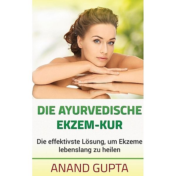 Die ayurvedische Ekzem-Kur, Anand Gupta