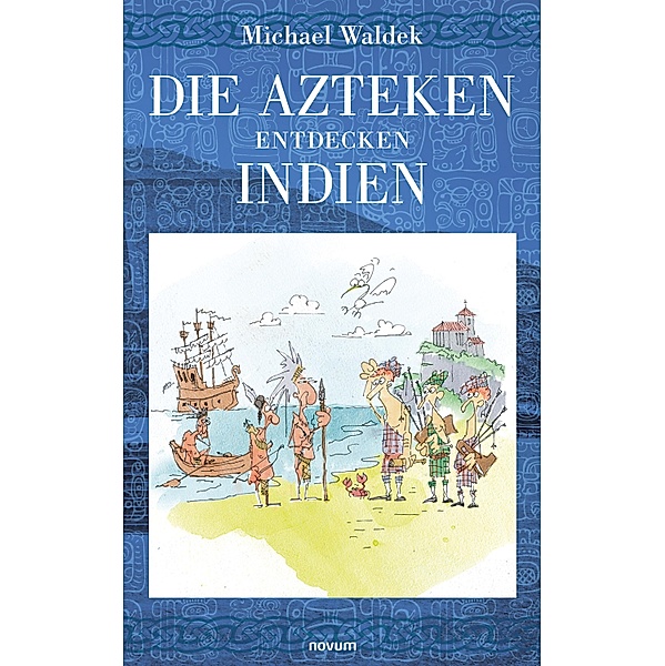 Die Azteken entdecken Indien, Michael Waldek