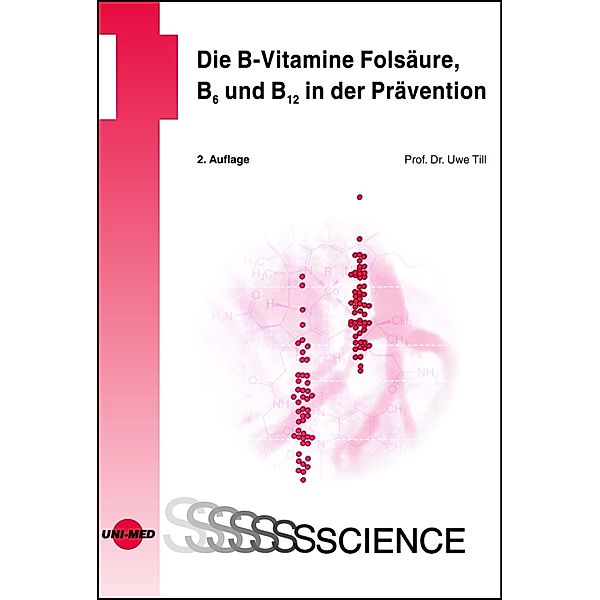 Die B-Vitamine Folsäure, B6 und B12 in der Prävention / UNI-MED Science, Uwe Till