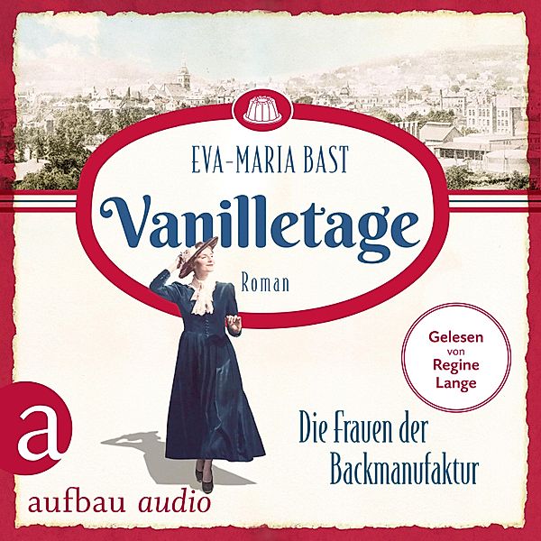 Die Backdynastie - 1 - Vanilletage - Die Frauen der Backmanufaktur, Eva-Maria Bast