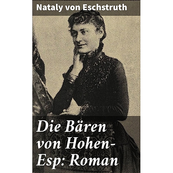 Die Bären von Hohen-Esp: Roman, Nataly von Eschstruth