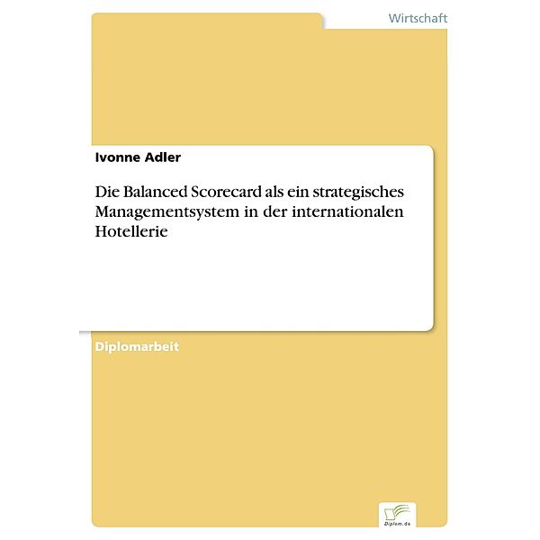 Die Balanced Scorecard als ein strategisches Managementsystem in der internationalen Hotellerie, Ivonne Adler