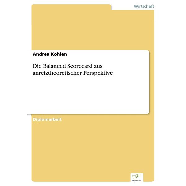 Die Balanced Scorecard aus anreiztheoretischer Perspektive, Andrea Kohlen