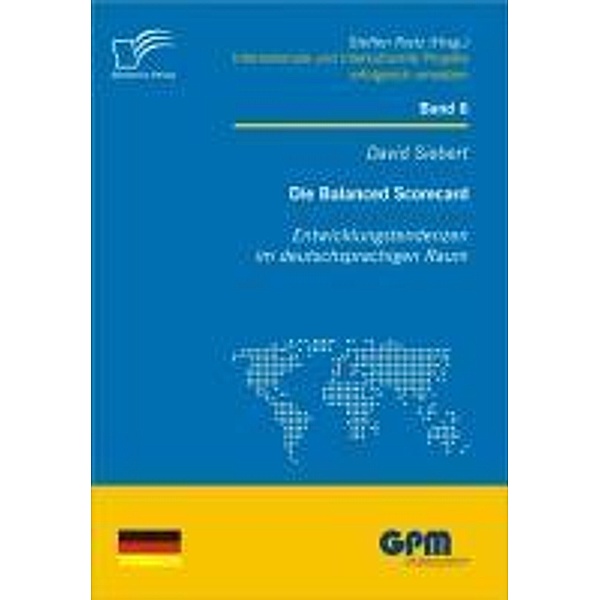 Die Balanced Scorecard: Entwicklungstendenzen im deutschsprachigen Raum / Internationale und Interkulturelle Projekte erfolgreich umsetzen, David Siebert
