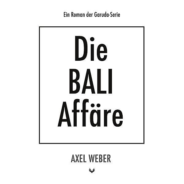 Die Bali Affäre / Die Garuda-Serie Bd.3, Axel Weber