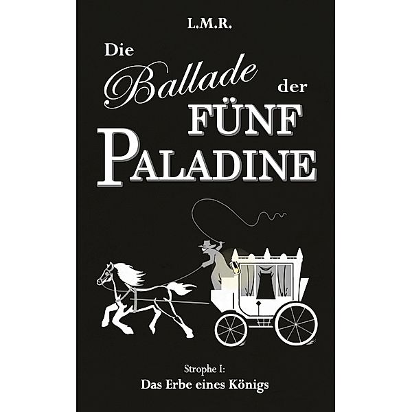 Die Ballade der Fünf Paladine / Die Ballade der Fünf Paladine Bd.1, L. M. R.