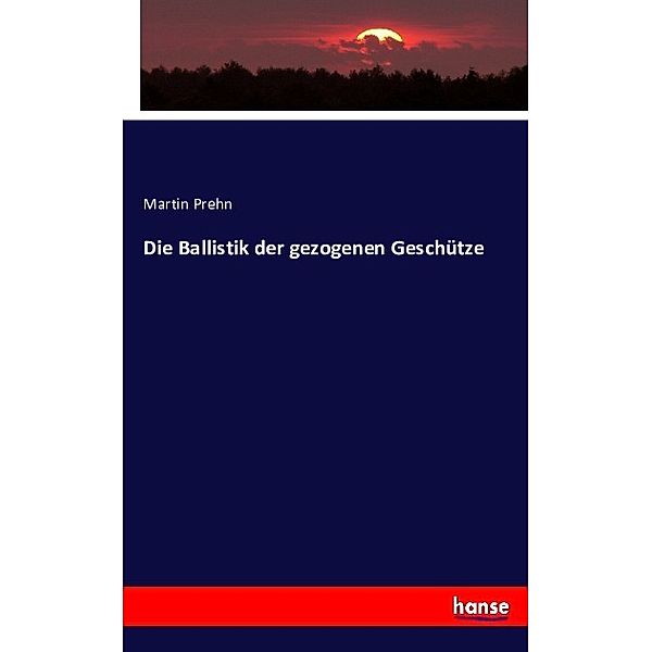 Die Ballistik der gezogenen Geschütze, Martin Prehn