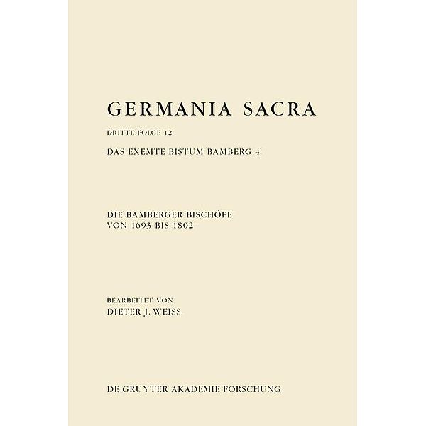 Die Bamberger Bischöfe von 1693 bis 1802. Das exemte Bistum Bamberg 4 / Germania Sacra. Dritte Folge