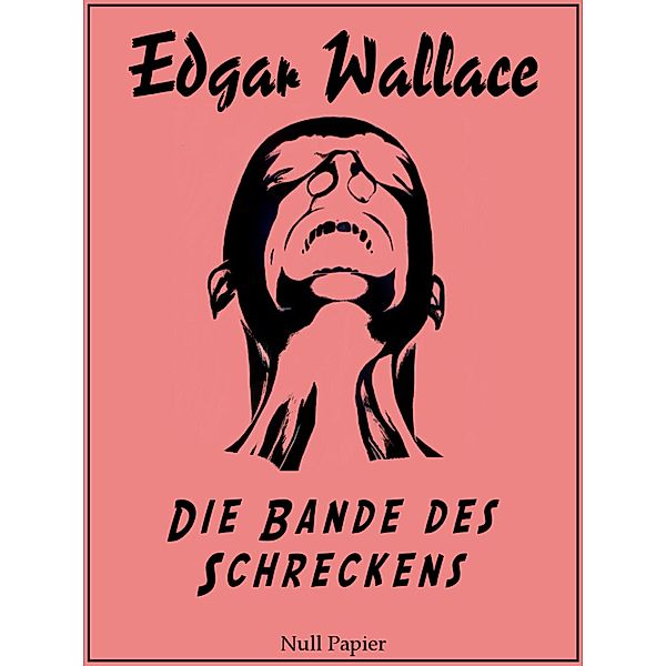 Die Bande des Schreckens / Edgar Wallace bei Null Papier Bd.5, Edgar Wallace