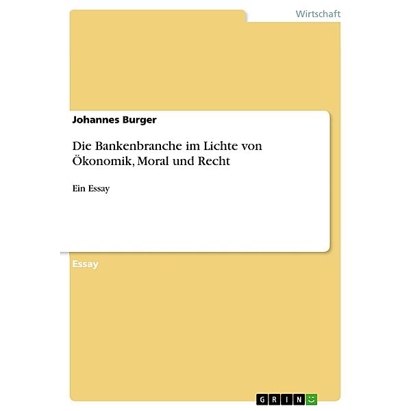 Die Bankenbranche im Lichte von Ökonomik, Moral und Recht, Johannes Burger