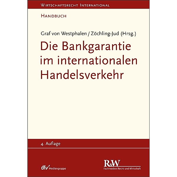 Die Bankgarantie im internationalen Handelsverkehr / Wirtschaftsrecht international, Friedrich Graf von Westphalen, Brigitta Zöchling-Jud