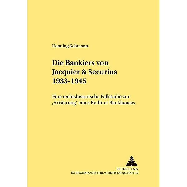 Die Bankiers von Jacquier & Securius 1933-1945, Henning Kahmann