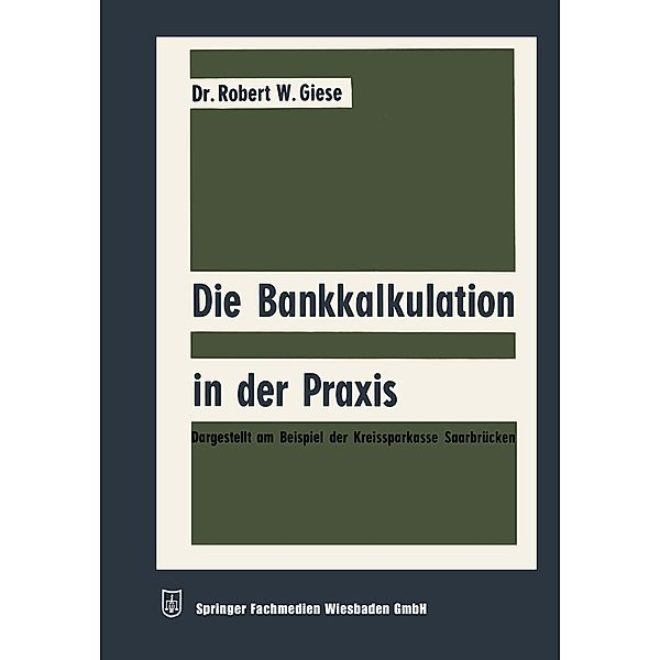 Die Bankkalkulation in der Praxis / Schriftenreihe für Kreditwirtschaft und Finanzierung Bd.5, Robert Werner Giese