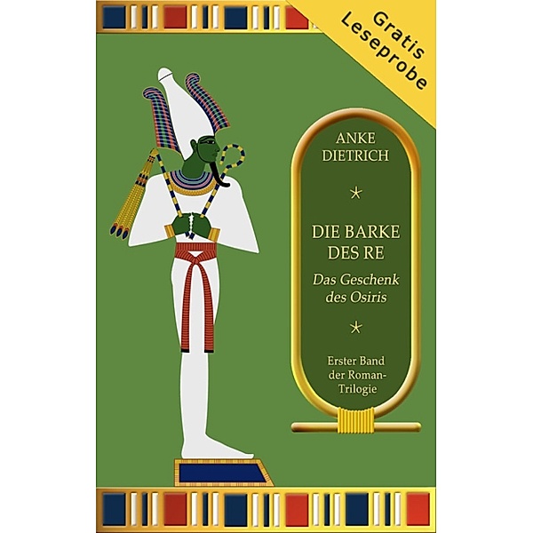 Die Barke des Re - Das Geschenk des Osiris - LESEPROBE, Anke Dietrich