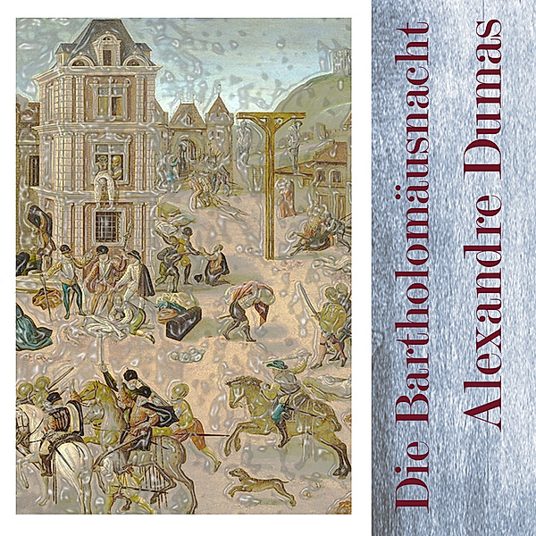 Die Bartholomäusnacht,Audio-CD, MP3, Alexandre Dumas