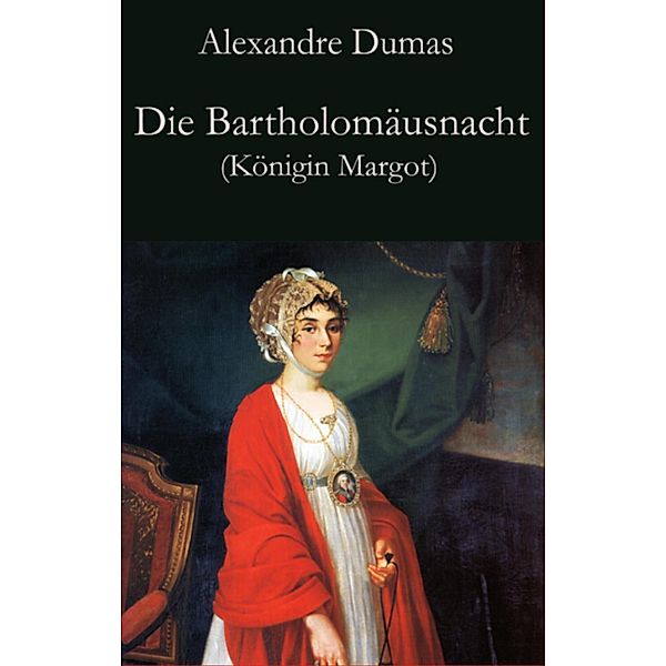 Die Bartholomäusnacht (Königin Margot), Alexandre Dumas