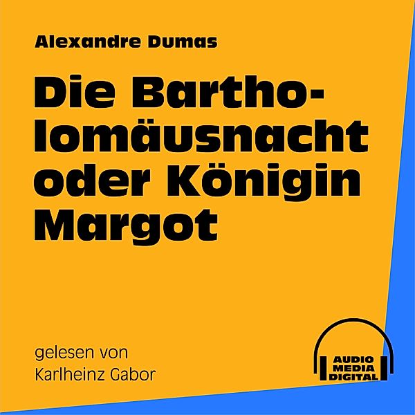 Die Bartholomäusnacht oder Königin Margot, Alexandre Dumas