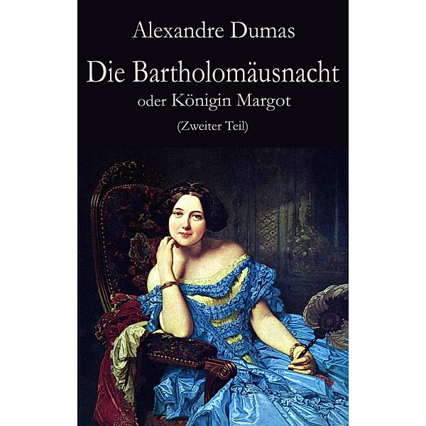 Die Bartholomäusnacht oder Königin Margot (Zweiter Teil), Alexandre Dumas