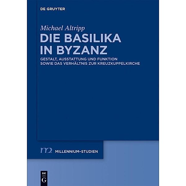 Die Basilika in Byzanz / Millennium-Studien / Millennium Studies Bd.42, Michael Altripp