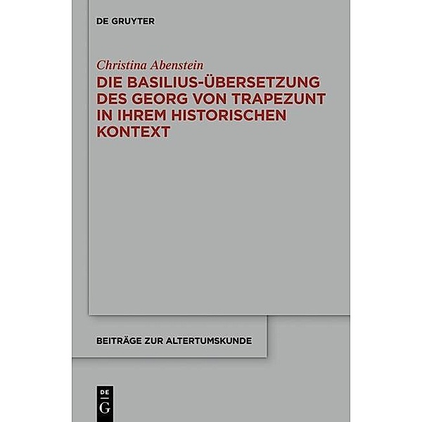 Die Basilius-Übersetzung des Georg von Trapezunt in ihrem historischen Kontext / Beiträge zur Altertumskunde Bd.336, Christina Abenstein