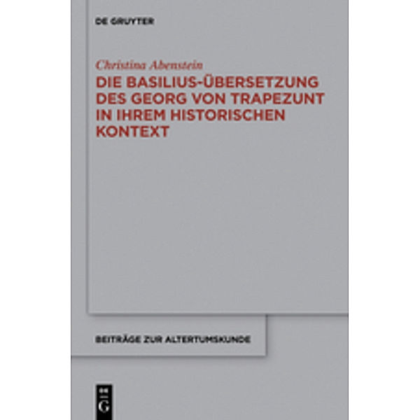 Die Basilius-Übersetzung des Georg von Trapezunt in ihrem historischen Kontext, Christina Abenstein