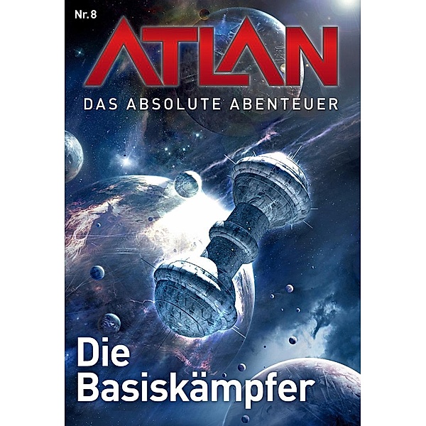 Die Basiskämpfer / Perry Rhodan - Atlan - Das absolute Abenteuer Bd.8, Marianne Sydow, Horst Hoffmann