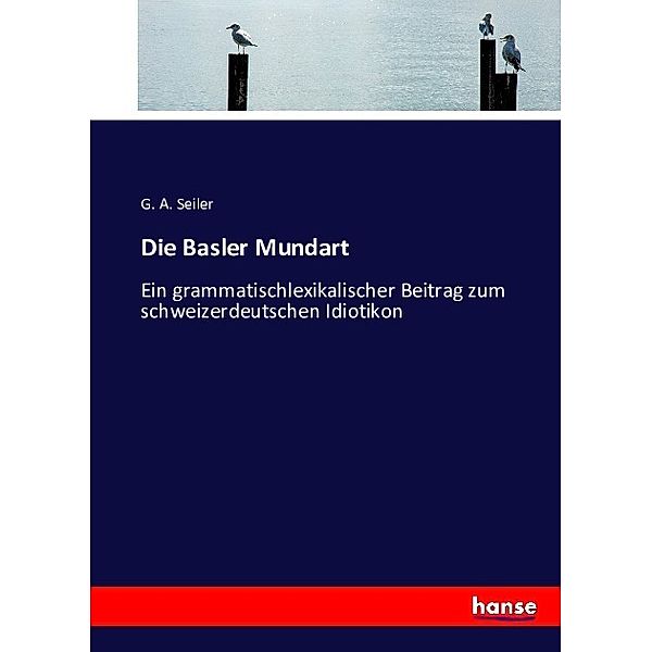 Die Basler Mundart, G. A. Seiler
