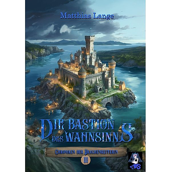 Die Bastion des Wahnsinns / Chroniken der Drachenreiterin Bd.1, Matthias Lange