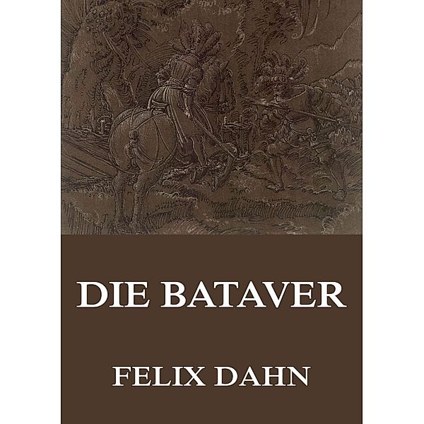 Die Bataver, Felix Dahn