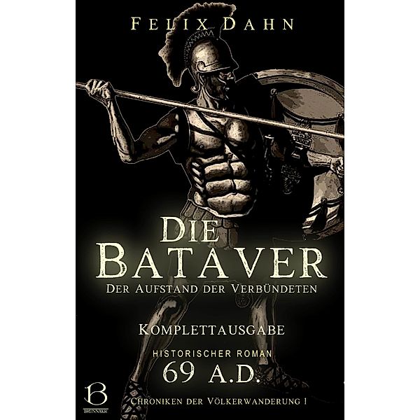 Die Bataver / Chroniken der Völkerwanderung Bd.1, Felix Dahn